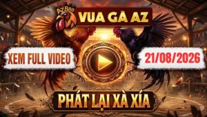 Xem Full Video Đá Gà Xà Xía Ngày 21/08/2026 Tại Vua Gà AZ