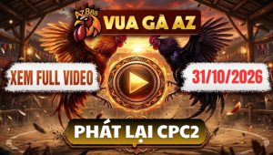 Video Đá Gà CPC2 Ngày 31/10/2026 Trên Vua Gà AZ